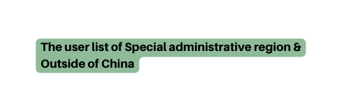 The user list of Special administrative region Outside of China